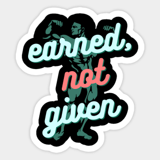 Earned, not given Sticker